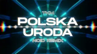 TKM - Polska uroda (NOID Remix)