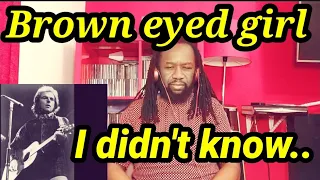 Never knew..| VAN MORRISON BROWN EYED GIRL REACTION