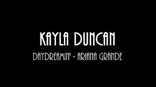Kayla Duncan || Daydreamin' - Ariana Grande