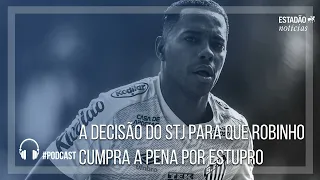 A decisão do STJ para que Robinho cumpra a pena por estupro