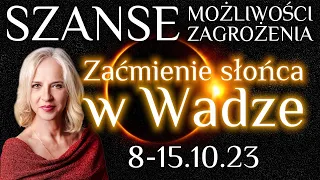 8-15.10.23 Szanse, możliwości, zagrożenia. Nów Księżyca w Wadze z zaćmieniem Słońca 14.10.23.