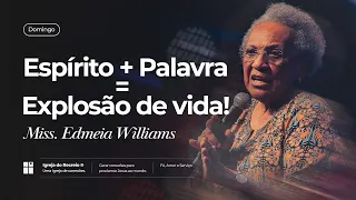 ESPÍRITO + PALAVRA = EXPLOSÃO DE VIDA! | Miss. Edmeia Williams