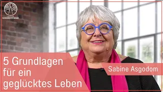 5 Grundlagen für ein geglücktes Leben | Top-Coachin Sabine Asgodom