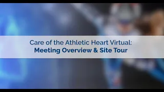 Care of the Athletic Heart Virtual: Meeting Overview & Site Tour