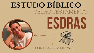 ESDRAS - ESTUDO BÍBLICO COMPLETO - VELHO TESTAMENTO