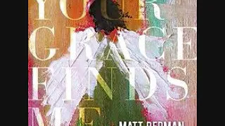 02 Your Grace Finds Me   Matt Redman