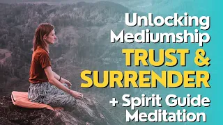 Unlocking Mediumship: Trust, Surrender & Spirit Guide Meditation