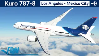 [MSFS] Kuro 787-8 Aeroméxico | Los Angeles to Mexico City | Full Flight