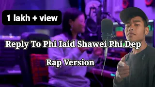 Reply To Phi Iaid Shawei Phi Dep ||Male version || [ With- Rap Version ] @Samsanproduction