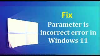 Fix the Parameter is incorrect error in Windows 11