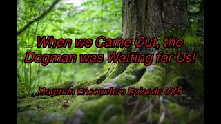 Dogman Encounters Episode 388 (When we Came Out, the Dogman was Waiting for Us!)