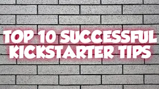 TOP 10 SUCCESSFUL KICKSTARTER TIPS