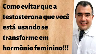 Como evitar que a testosterona que você está usando se transforme em hormônio feminino!!!