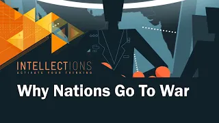 Why Nations Go To War | Intellections