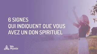 Les signes qui indiquent que vous avez un don spirituel