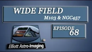 Wide-field (w/M103 & NGC457) {8/14/18}