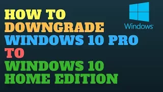 How to Downgrade Windows 10 Pro to Windows 10 Home Edition