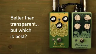 EarthQuaker Devices Plumes & Westwood overdrives: Both better than transparent, but which is best?