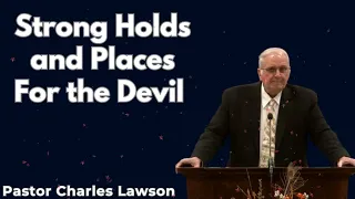 Strong Holds and Places For the Devil - Pastor Charles Lawson Sermon