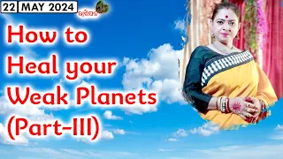 How to heal your weak planets (Part- III) || Rashiphala || 22-May-2024 || Dr. Jayanti Mohapatra