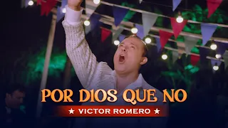 Víctor Romero, Por Dios que no (Video Oficial)