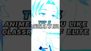 TOP 6 Animes If You Liked Classroom Of The Elite #shorts #animeedits #animerecommendations