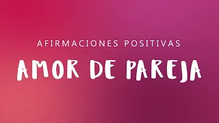 AMOR DE PAREJA: Afirmaciones Positivas Yo Soy para Atraer el Amor de tu Vida | Relación Sana