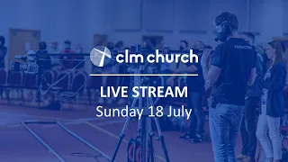 CLM Church Live Stream | Sunday 18 July 2021