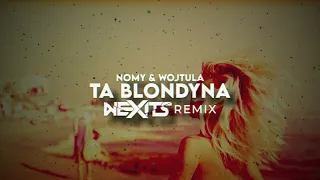 Nomy & WOJTULA - Ta blondyna (NEXITS REMIX) 2024