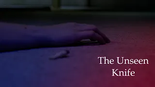 The Unseen Knife (48 Hour Film Project)