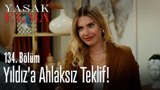 Yıldız'a ahlaksız teklif! - Yasak Elma 134. Bölüm