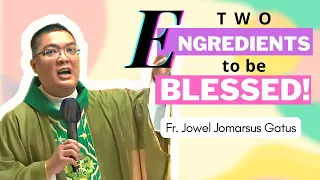 2 E-NGREDIENTS TO BE BLESSED!!! HOMILY II FR. JOWEL JOMARSUS GATUS