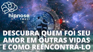 QUEM FOI SEU GRANDE AMOR EM OUTRAS VIDAS E COMO REENCONTRÁ-LO