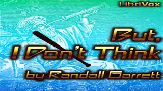 But, I Don't Think ♦ By Randall Garrett ♦ Science Fiction ♦ Audiobook