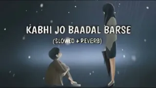 Kabhi Jo Baadal Barse (Slowed + Reverb) Arijit Singh | Lofi Song | SR Songs