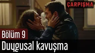 Çarpışma 9. Bölüm - Duygusal Kavuşma