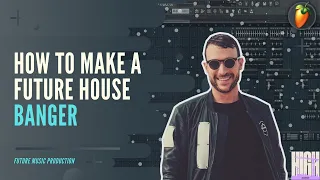 How To Make A FUTURE HOUSE Banger - FL Studio 20 Tutorial | FLP