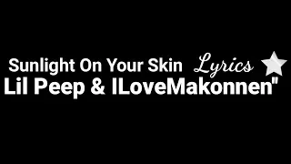 Lil Peep & ILoveMakonnen - (Lyrics)Sunlight On Your Skin