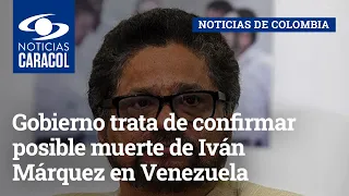 Gobierno trata de confirmar posible muerte de Iván Márquez en Venezuela