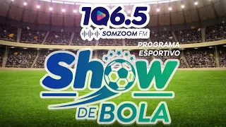 SHOW DE BOLA - SOMZOOM FM 09/04/2024