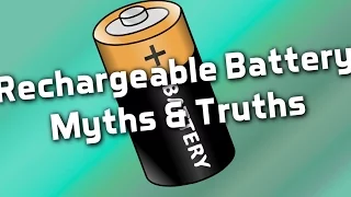 Rechargeable Battery Myths and Truths!