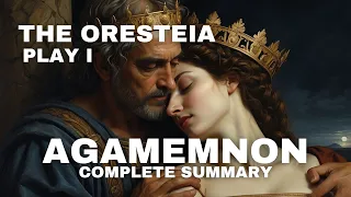 The Oresteia Trilogy | Play I | Agamemnon | Summary in English