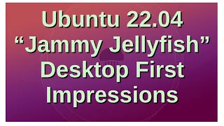 Ubuntu 22.04 "Jammy Jellyfish" Desktop First Impressions