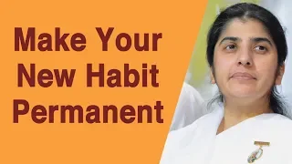 Make Your New Habit Permanent: Part 6: BK Shivani