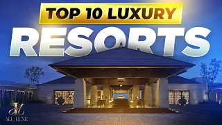 Top 10 Luxury Resorts in the World for the Ultimate Relaxation and Indulgence