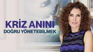 Kriz Anını Doğru Yönetebilmek! l Nevşah Fidan Karamehmet