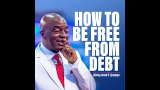 How to be free from debts | Bishop David Oyedepo