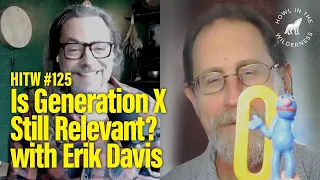 Erik Davis | Is Generation X Still Relevant? | HITW 125