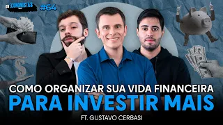 Como ORGANIZAR sua VIDA FINANCEIRA para INVESTIR MAIS (ft. Gustavo Cerbasi) | Os Economistas 64