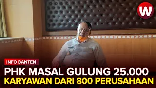 Gelombang PHK Massal Gulung 25.000 Karyawan dari 800 Perusahaan di Banten